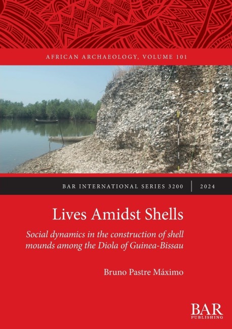 Lives Amidst Shells: Social dynamics in the construction of shell mounds among the Diola of Guinea-Bissau