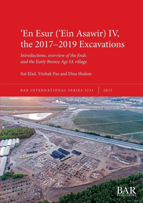 ¿En Esur (¿Ein Asawir) IV, the 2017-2019 Excavations: Introductions, overview of the finds and the Early Bronze Age IA village