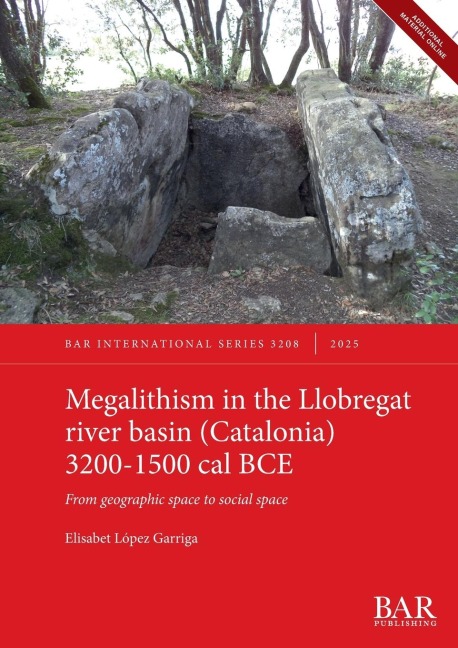 Megalithism in the Llobregat river basin (Catalonia) 3200-1500 cal BCE: From geographic space to social space