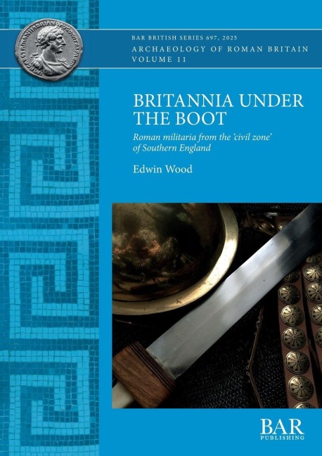Britannia Under the Boot: Roman militaria from the civil zone of Southern England