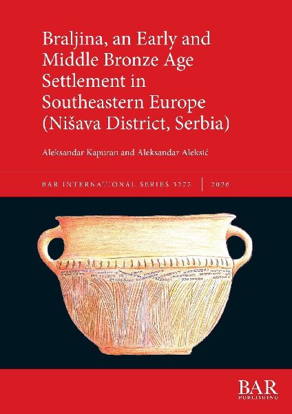 Braljina, an Early and Middle Bronze Age Settlement in Southeastern Europe (Ni¿ava District, Serbia)