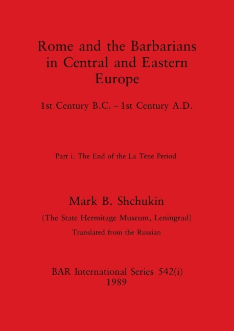 Rome and the Barbarians in Central and Eastern Europe, Part i: 1st Century B.C. - 1st Century A.D. The End of the La Tène Period