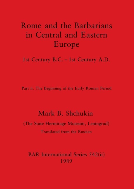 Rome and the Barbarians in Central and Eastern Europe, Part ii: 1st Century B.C. - 1st Century A.D. The Beginning of the Early Roman Period