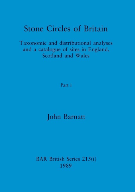 Stone Circles of Britain, Part i: Taxonomic and distributional analyses and a catalogue of sites in England, Scotland and Wales