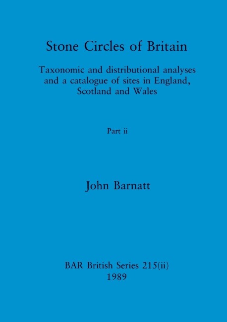 Stone Circles of Britain, Part ii: Taxonomic and distributional analyses and a catalogue of sites in England, Scotland and Wales