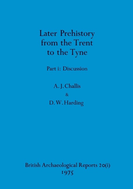 Later Prehistory from the Trent to the Tyne, Part i: Discussion