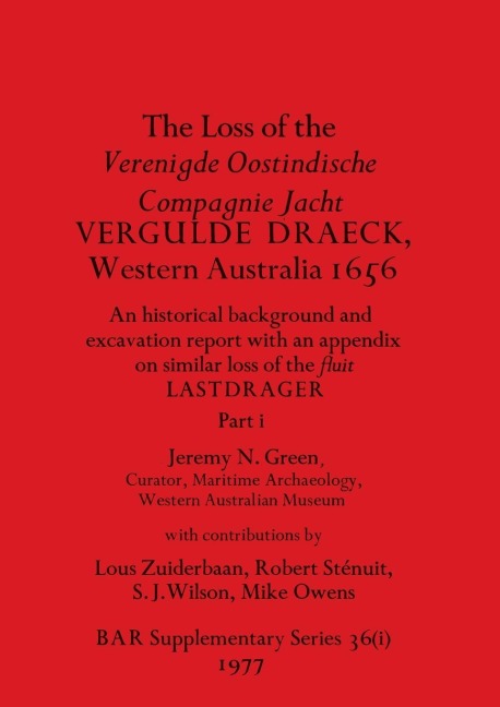 The Loss of the Verenigde Oostindische Compagnie Jacht VERGULDE DRAECK, Western Australia 1656, Part i: historical background and excavation report ...