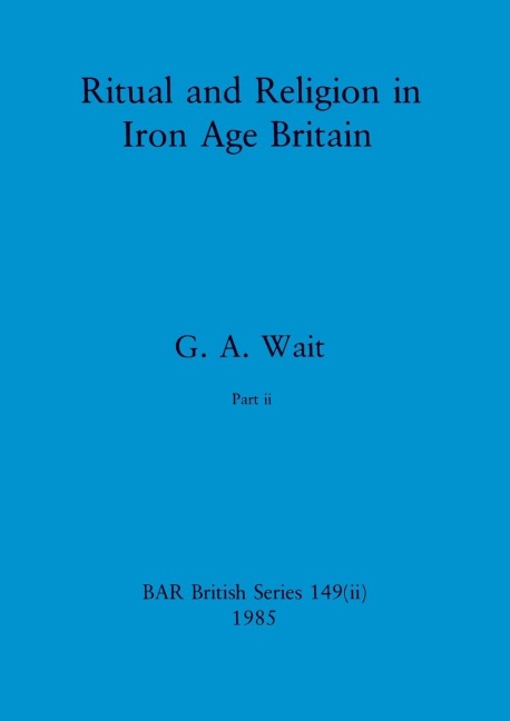 Ritual and Religion in Iron Age Britain, Part ii