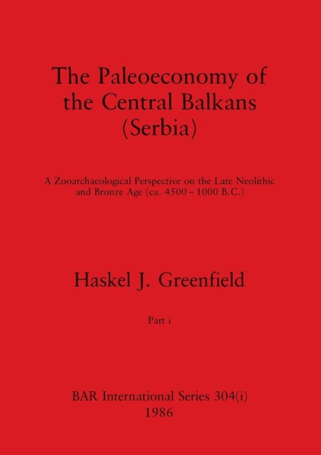 The Paleoeconomy of the Central Balkans (Serbia), Part i: A Zooarchaeological Perspective on the Late Neolithic and Bronze Age, (ca. 4500-1000 B.C.)