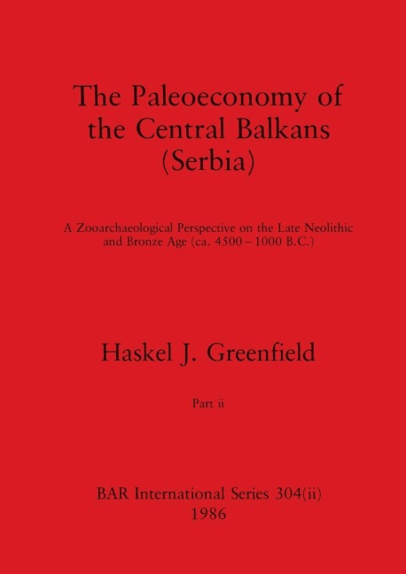 The Paleoeconomy of the Central Balkans (Serbia), Part ii: A Zooarchaeological Perspective on the Late Neolithic and Bronze Age, (ca. 4500-1000 B.C.)