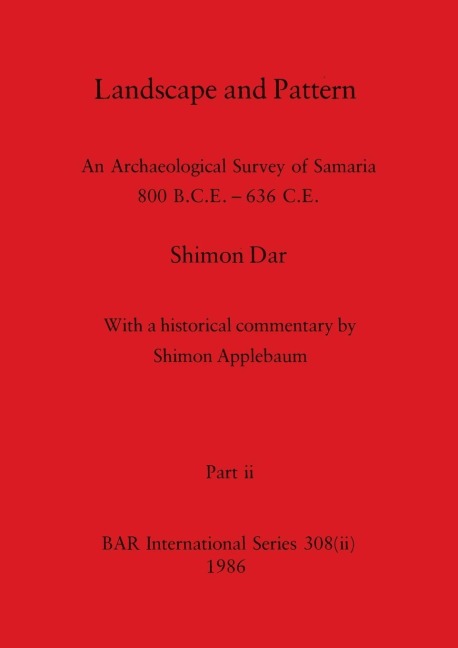 Landscape and Pattern, Part ii: An Archaeological Survey of Samaria 800 B.C.E. - 636 C.E.