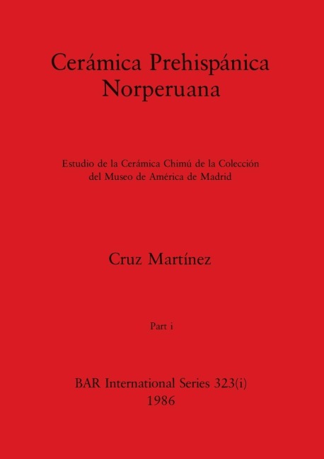 Cerámica Prehispánica Norperuana,  Part i: Estudio de la Cerámica Chimú de la Colección del Museo de América de Madrid