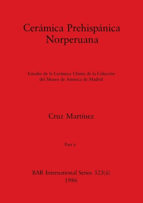 Cerámica Prehispánica Norperuana,  Part ii: Estudio de la Cerámica Chimú de la Colección del Museo de América de Madrid