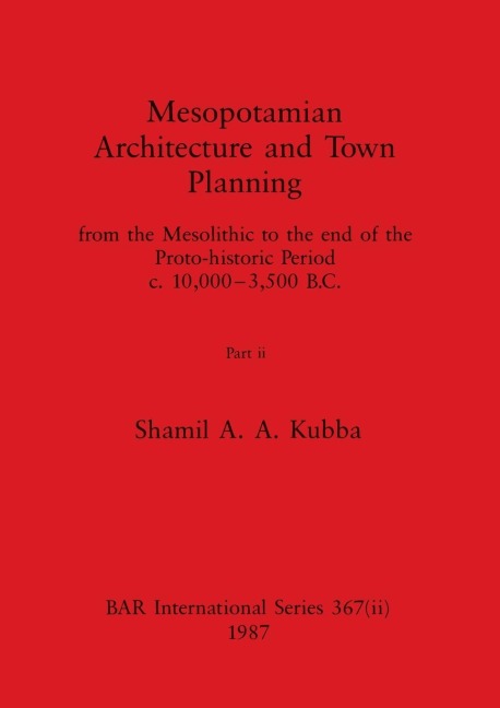 Mesopotamian Architecture and Town Planning, Part ii: from the Mesolithic to the end of the Proto-historic Period c.10,000-3,500 B.C.