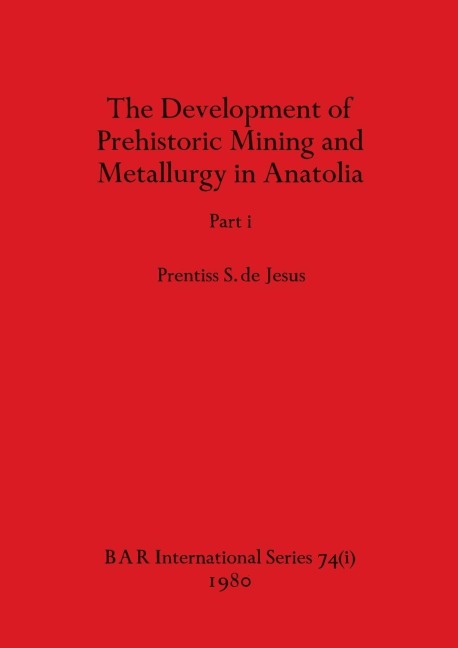 The Development of Prehistoric Mining and Metallurgy in Anatolia, Part i