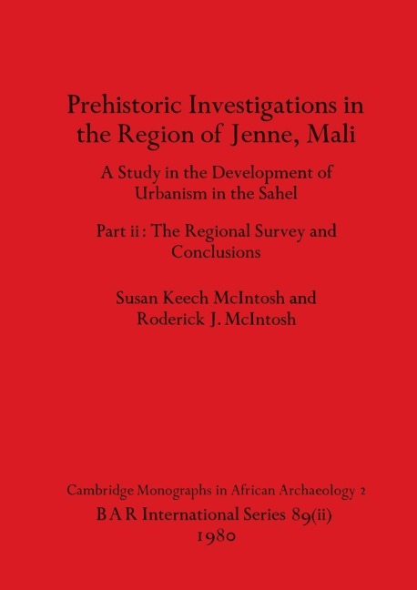 Prehistoric Investigations in the Region of Jenne, Mali, Part ii: A Study in the Development of Urbanism in the Sahel. Part ii-The Regional Survey and Conclusions