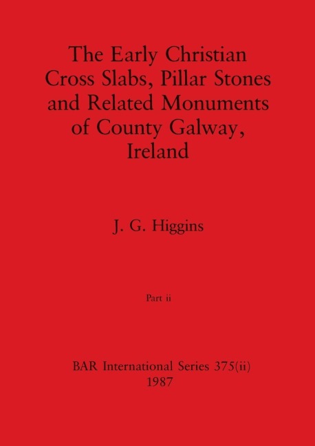 The Early Christian Cross Slabs, Pillar Stones and Related Monuments of County Galway, Ireland, Part ii
