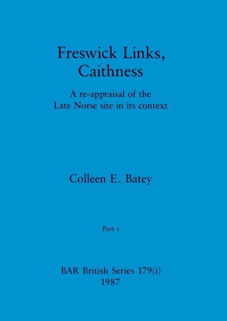 Freswick Links, Caithness, Part i: A re-appraisal of the Late Norse site in its context