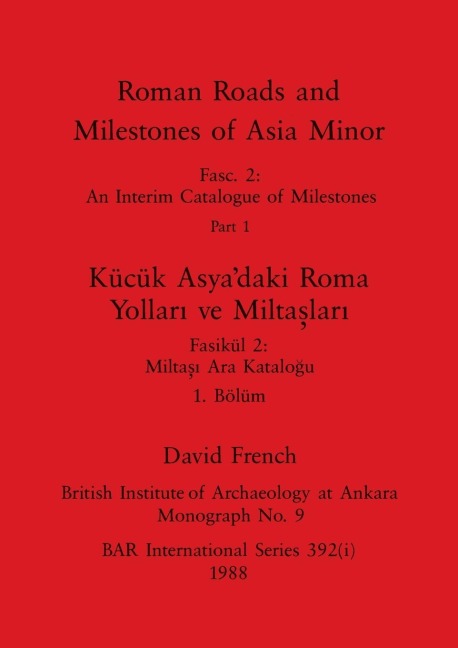Roman Roads and Milestones of Asia Minor, Part i / Kücük Asyadaki Roma Yollari ve Miltaslari, Bölüm i