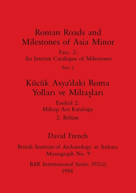 Roman Roads and Milestones of Asia Minor, Part ii / Kücük Asyadaki Roma Yollar¿ ve Milta¿lar¿, Bölüm ii