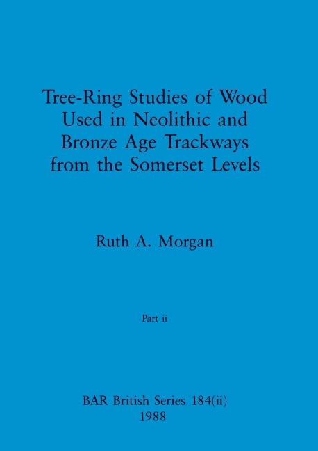 Tree-Ring Studies of Wood Used in Neolithic and Bronze Age Trackways from the Somerset Levels, Part ii