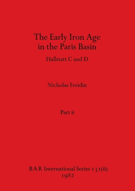 The Early Iron Age in the Paris Basin, Part ii: Hallstatt C and D