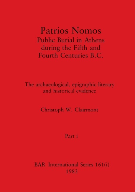 Patrios Nomos-Public Burial in Athens during the Fifth and Fourth Centuries B.C., Part i: The archaeological, epigraphic-literary and historical evidence