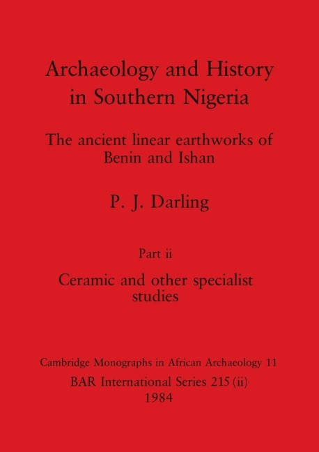 Archaeology and History in Southern Nigeria, Part ii: The ancient linear earthworks of Benin and Ishan. Part ii Ceramic and other specialist studies