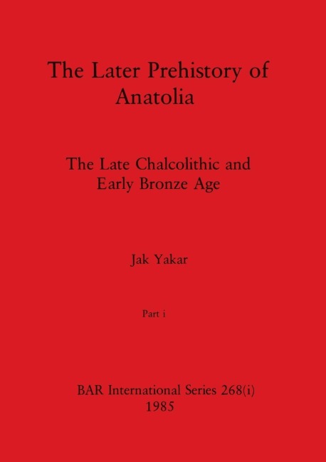 The Later Prehistory of Anatolia, Part i: The Late Chalcolithic and Early Bronze Age
