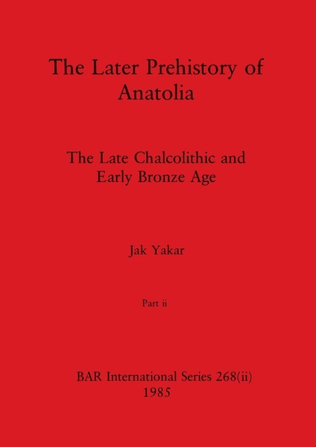 The Later Prehistory of Anatolia, Part ii: The Late Chalcolithic and Early Bronze Age