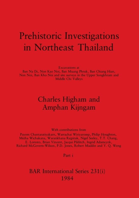 Prehistoric Investigations in Northeast Thailand, Part i: Excavations at Ban Na Di, Non Kao Noi, Ban Muang Phruk, ...