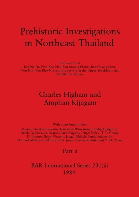 Prehistoric Investigations in Northeast Thailand, Part ii: Excavations at Ban Na Di, Non Kao Noi, Ban Muang Phruk, ...