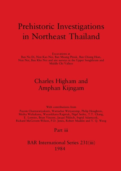 Prehistoric Investigations in Northeast Thailand, Part iii: Excavations at Ban Na Di, Non Kao Noi, Ban Muang Phruk, ...