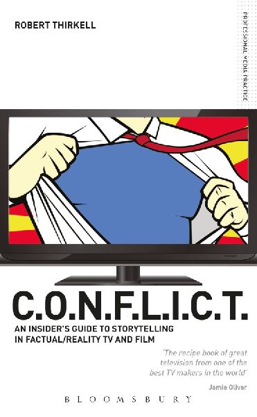 C.O.N.F.L.I.C.T.: An Insiders Guide to Storytelling in Factual/Reality TV and Film