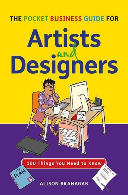 A Pocket Business Guide for Artists and Designers: 100 Things You Need to Know