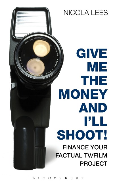 Give Me the Money and Ill Shoot!: Finance your Factual TV/Film Project