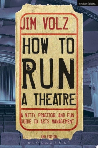 How to Run a Theater Creating, Leading and Managing Professional Theater
