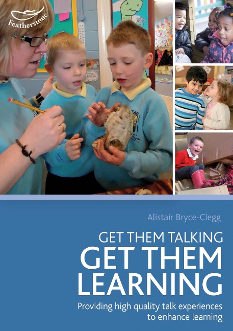 Get Them Talking - Get Them Learning: Understanding the huge impact that talk experiences can have on children's lifelong attainment