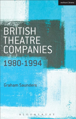 British Theatre Companies: 1980-1994 Joint Stock, Gay Sweatshop, Complicite, Forced Entertainment, Women's Theatre Group, Talawa
