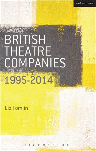 British Theatre Companies: 1995-2014 Mind the Gap, Kneehigh Theatre, Suspect Culture, Stan's Cafe, Blast Theory, Punchdrunk