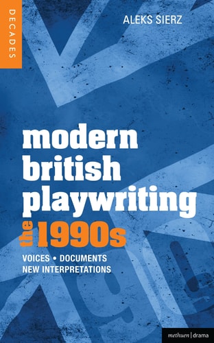 Modern British Playwriting: The 1990s Voices, Documents, New Interpretations