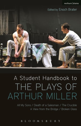A Student Handbook to the Plays of Arthur Miller All My Sons, Death of a Salesman, The Crucible, A View from the Bridge, Broken Glass