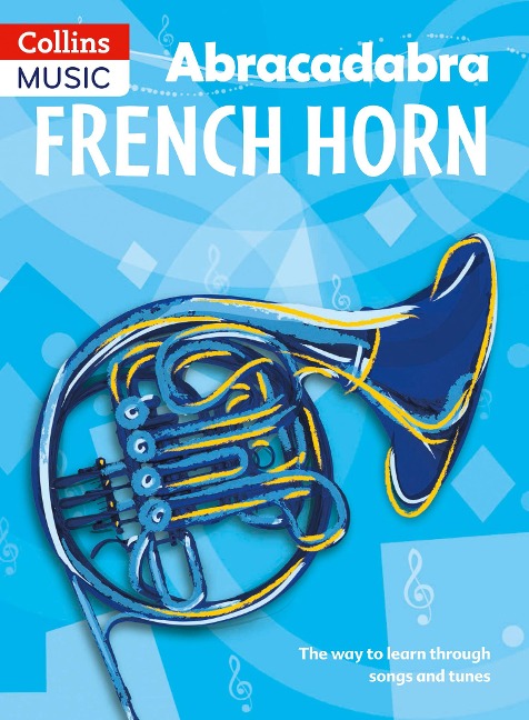 Abracadabra French Horn (Pupils Book): The Way to Learn Through Songs and Tunes