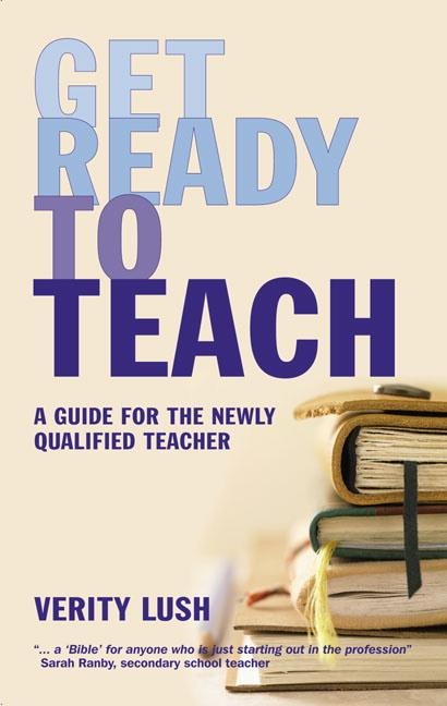 Get Ready to Teach: A Guide for the Newly Qualified Teacher (NQT)