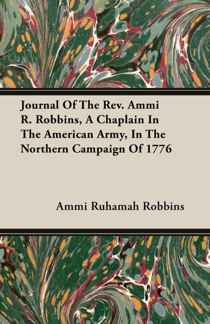 Journal Of The Rev. Ammi R. Robbins, A Chaplain In The American Army, In The Northern Campaign Of 1776