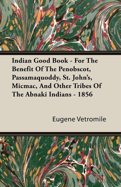 Indian Good Book - For The Benefit Of The Penobscot, Passamaquoddy, St. Johns, Micmac, And Other Tribes Of The Abnaki Indians - 1856