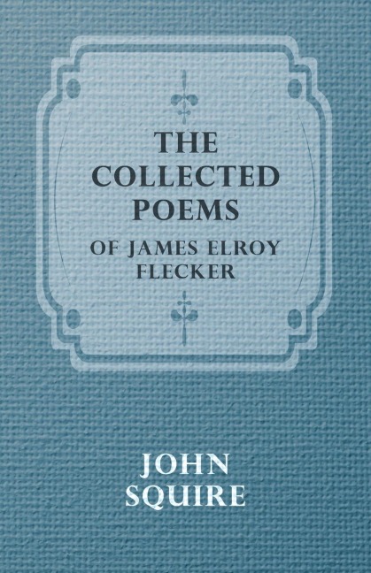 The Collected Poems of James Elroy Flecker