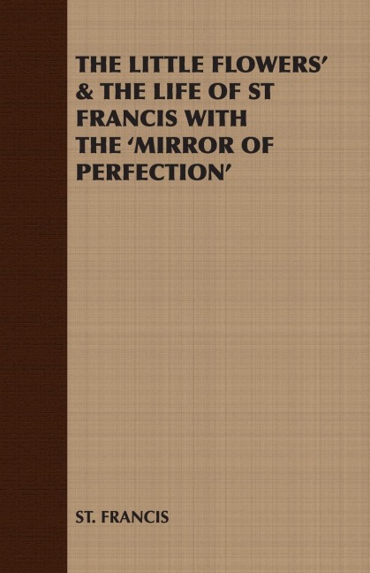 The Little Flowers & the Life of St Francis with the Mirror of Perfection