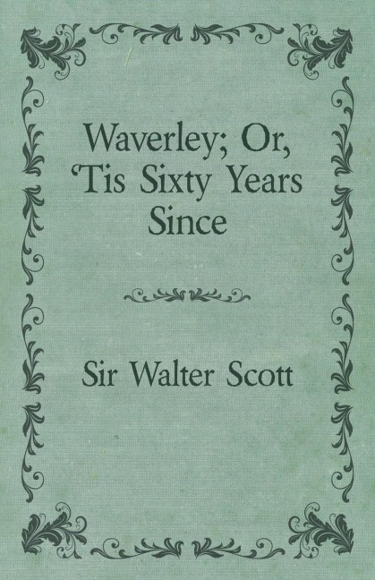 Waverley; Or, Tis Sixty Years Since