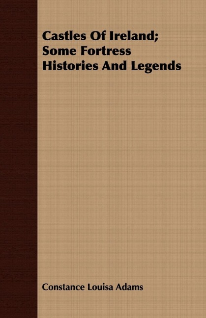 Castles Of Ireland; Some Fortress Histories And Legends